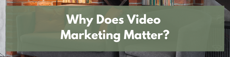 Why Does Video Marketing Matter?