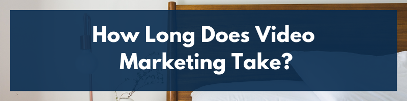 How Long Does Video Marketing Take?