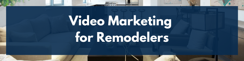 Video Marketing for Remodelers