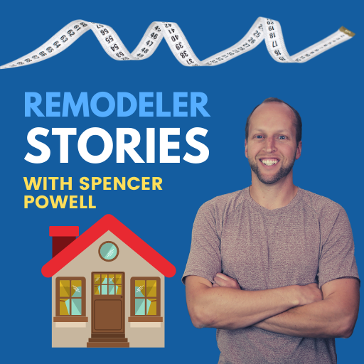 Remodeler Stories Podcast with Spencer Powell